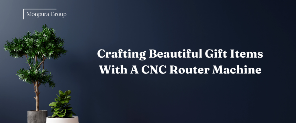 Crafting Beautiful Gift Items With A CNC Router Machine